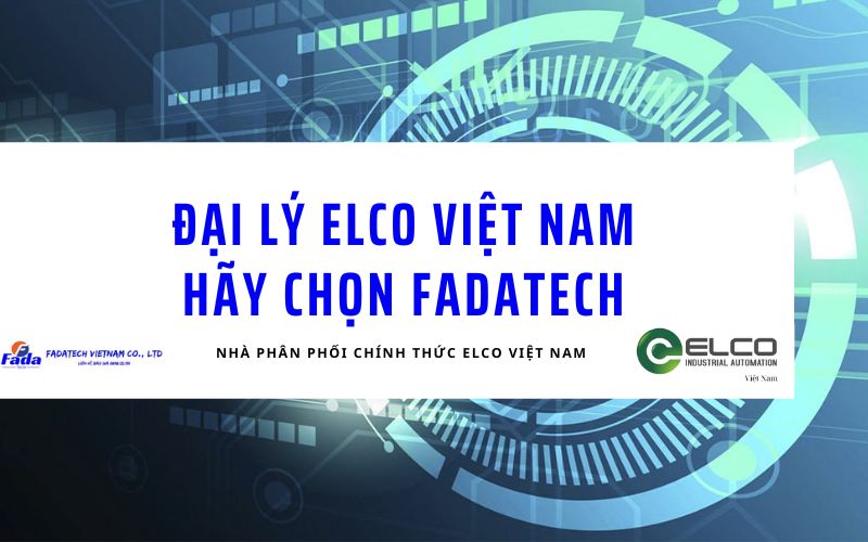 Tìm kiếm đại lý ELCO Việt Nam uy tín? Fadatech là lựa chọn top 1 cho bạn 8 dai ly elco viet nam